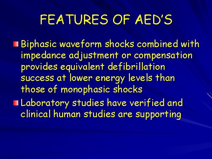 FEATURES OF AED’S Biphasic waveform shocks combined with impedance adjustment or compensation provides equivalent
