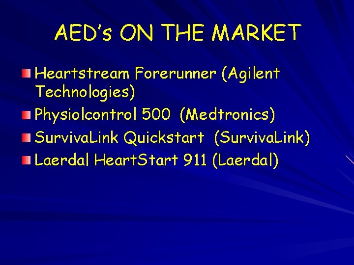 AED’s ON THE MARKET Heartstream Forerunner (Agilent Technologies) Physiolcontrol 500 (Medtronics) Surviva. Link Quickstart