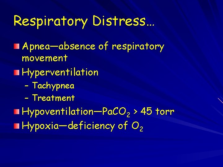 Respiratory Distress… Apnea—absence of respiratory movement Hyperventilation – Tachypnea – Treatment Hypoventilation—Pa. CO 2