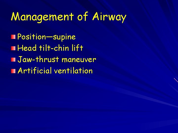 Management of Airway Position—supine Head tilt-chin lift Jaw-thrust maneuver Artificial ventilation 