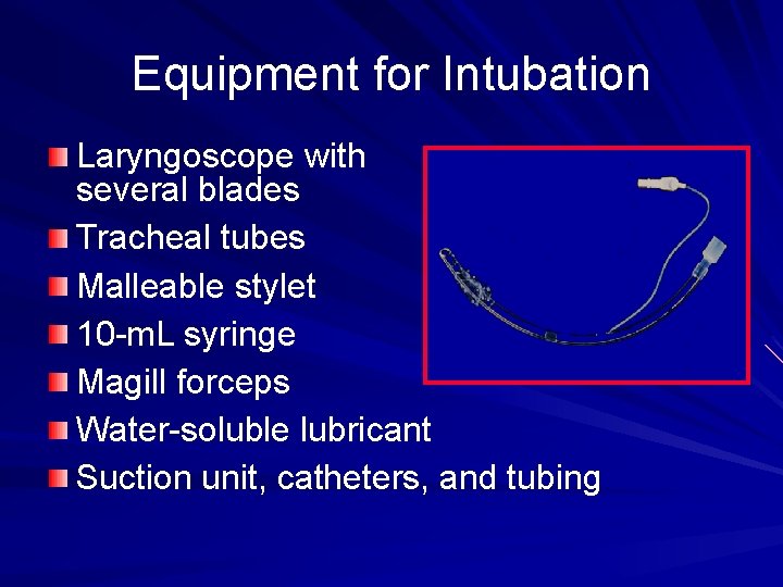 Equipment for Intubation Laryngoscope with several blades Tracheal tubes Malleable stylet 10 -m. L