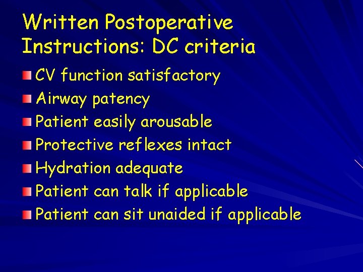 Written Postoperative Instructions: DC criteria CV function satisfactory Airway patency Patient easily arousable Protective