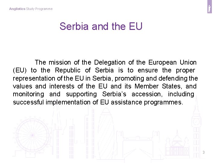 Anglistics Study Programme Serbia and the EU The mission of the Delegation of the Anglistics Study Programme Serbia and the EU The mission of the Delegation of the