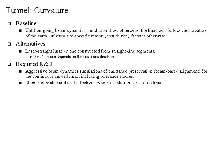 Tunnel: Curvature q Baseline ■ q Until on-going beam dynamics simulation show otherwise, the