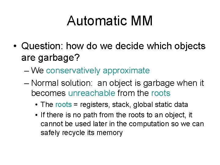 Automatic MM • Question: how do we decide which objects are garbage? – We