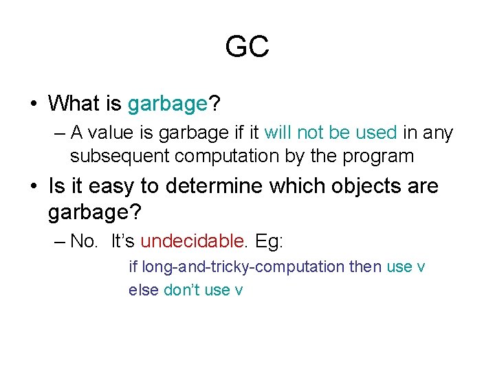 GC • What is garbage? – A value is garbage if it will not