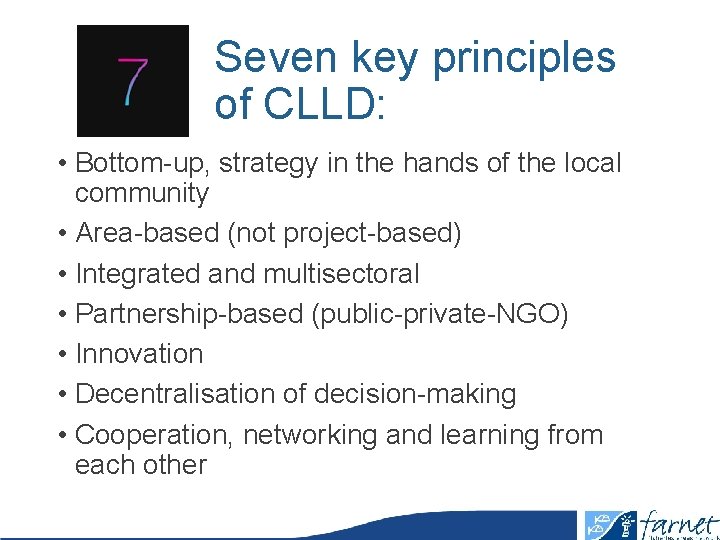 Seven key principles of CLLD: • Bottom-up, strategy in the hands of the local