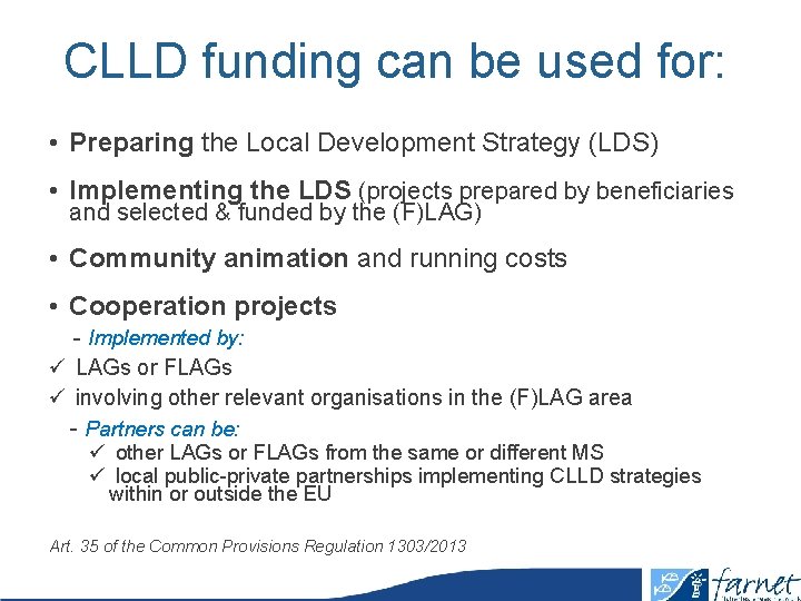 CLLD funding can be used for: • Preparing the Local Development Strategy (LDS) •