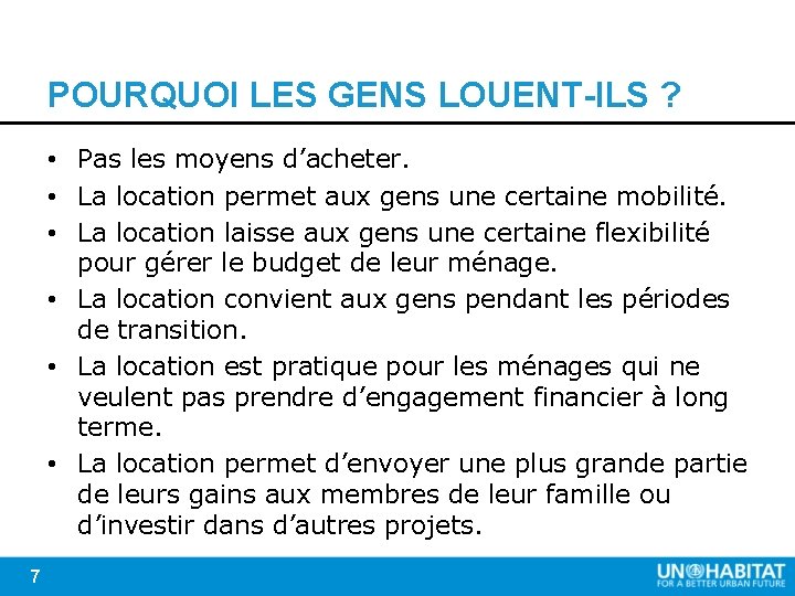 POURQUOI LES GENS LOUENT-ILS ? • Pas les moyens d’acheter. • La location permet