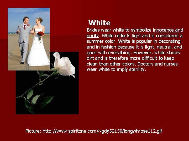  White Brides wear white to symbolize innocence and purity. White reflects light and