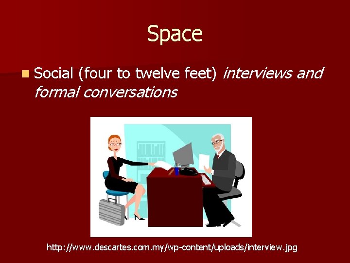 Space n Social (four to twelve feet) interviews formal conversations and http: //www. descartes.