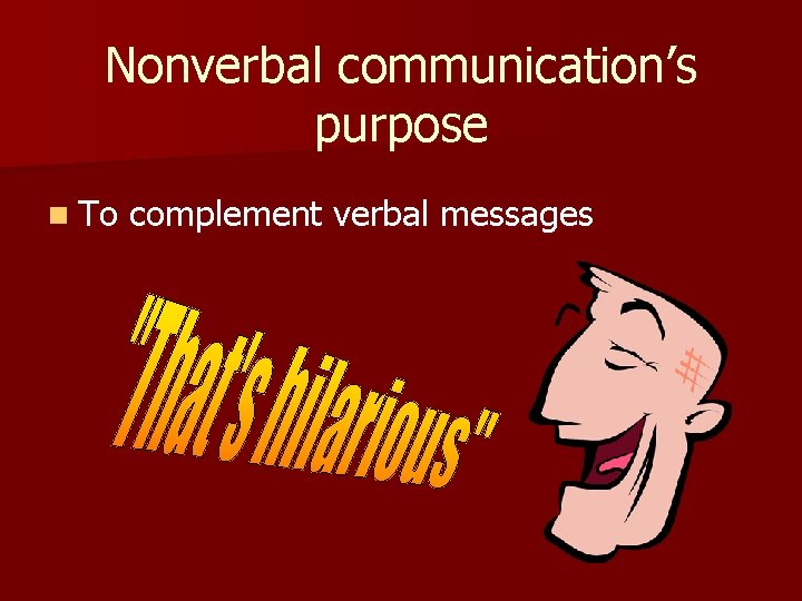 Nonverbal communication’s purpose n To complement verbal messages 