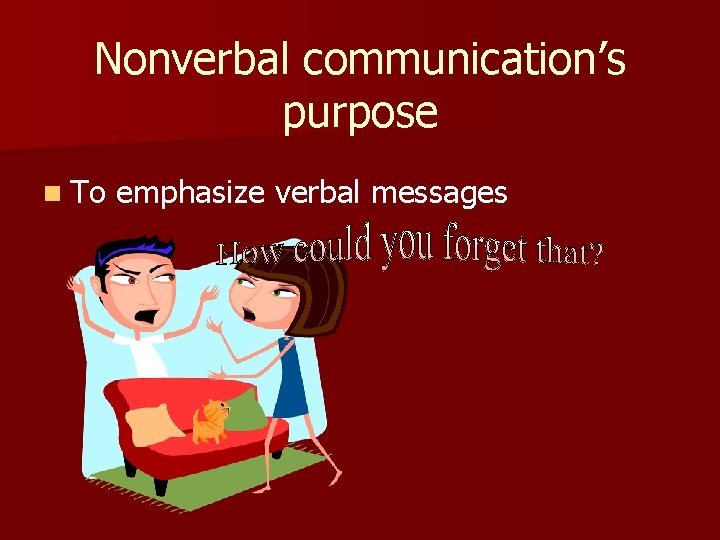 Nonverbal communication’s purpose n To emphasize verbal messages 