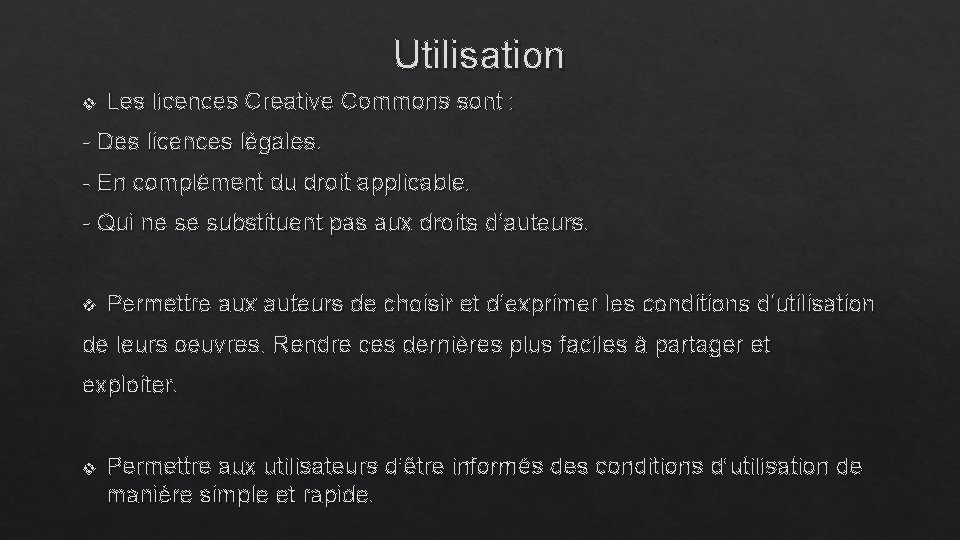 Utilisation v Les licences Creative Commons sont : - Des licences légales. - En