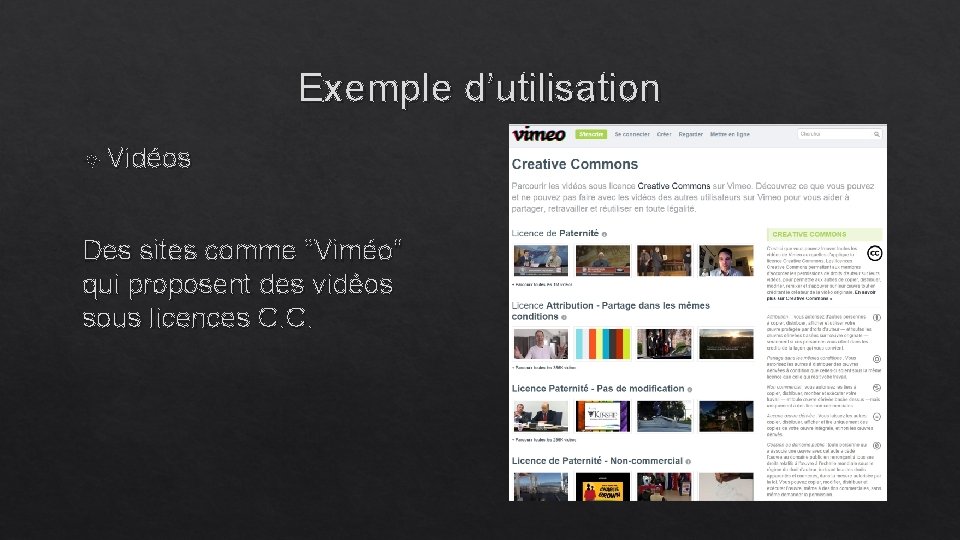 Exemple d’utilisation Vidéos Des sites comme “Viméo” qui proposent des vidéos sous licences C.