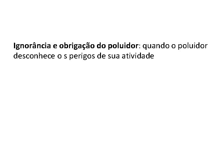 Ignorância e obrigação do poluidor: quando o poluidor desconhece o s perigos de sua