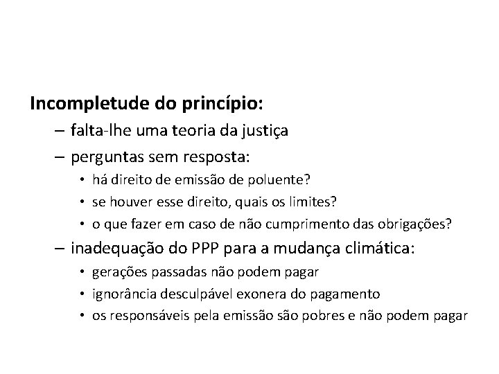 Incompletude do princípio: – falta-lhe uma teoria da justiça – perguntas sem resposta: •