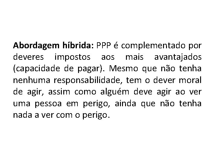 Abordagem híbrida: PPP é complementado por deveres impostos aos mais avantajados (capacidade de pagar).