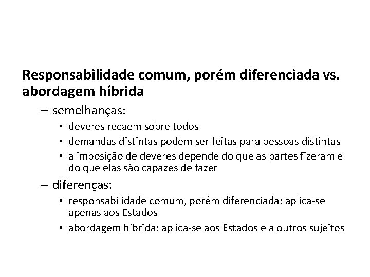 Responsabilidade comum, porém diferenciada vs. abordagem híbrida – semelhanças: • deveres recaem sobre todos