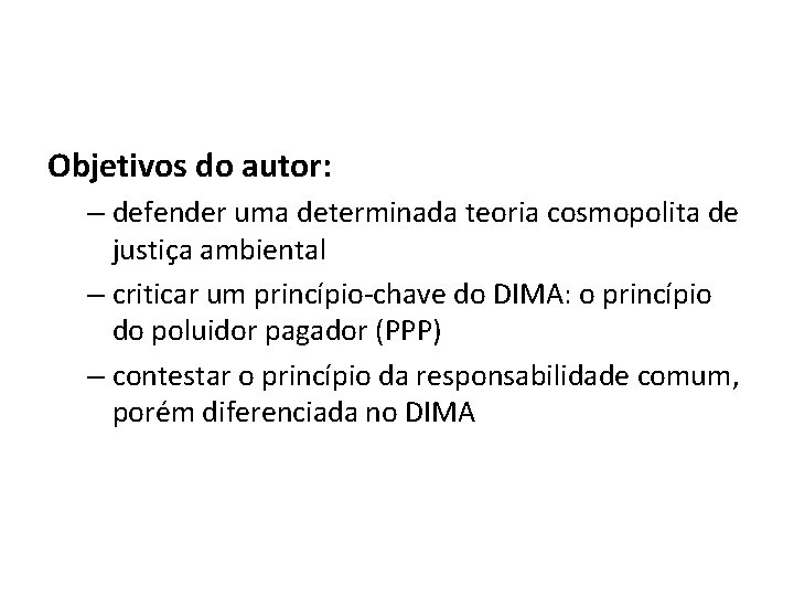 Objetivos do autor: – defender uma determinada teoria cosmopolita de justiça ambiental – criticar