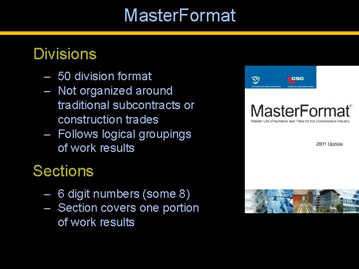 Master. Format Divisions – 50 division format – Not organized around traditional subcontracts or