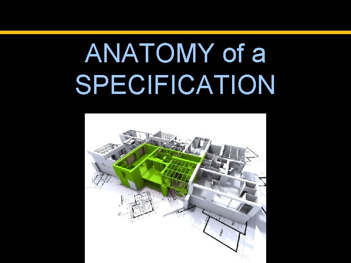 ANATOMY of a SPECIFICATION 