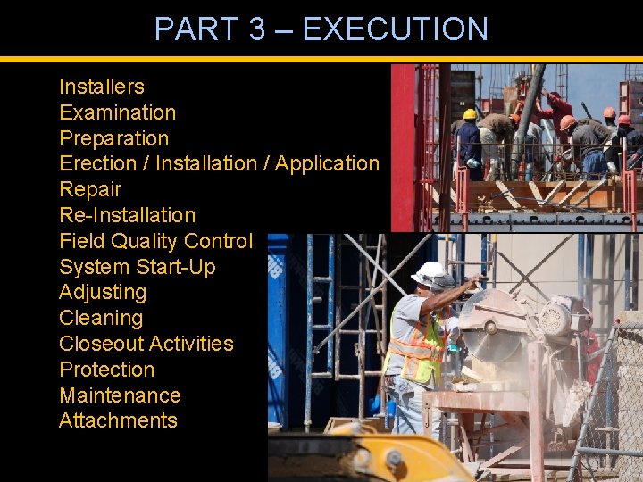 PART 3 – EXECUTION Installers Examination Preparation Erection / Installation / Application Repair Re-Installation
