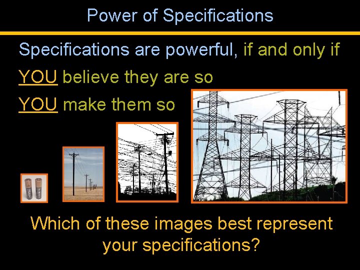 Power of Specifications are powerful, if and only if YOU believe they are so