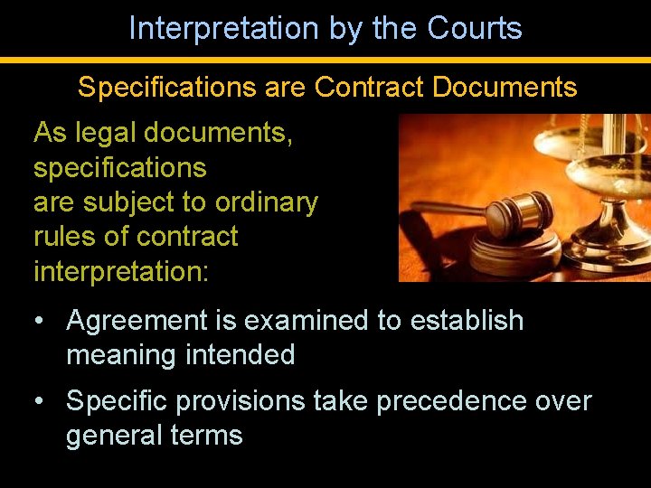 Interpretation by the Courts Specifications are Contract Documents As legal documents, specifications are subject