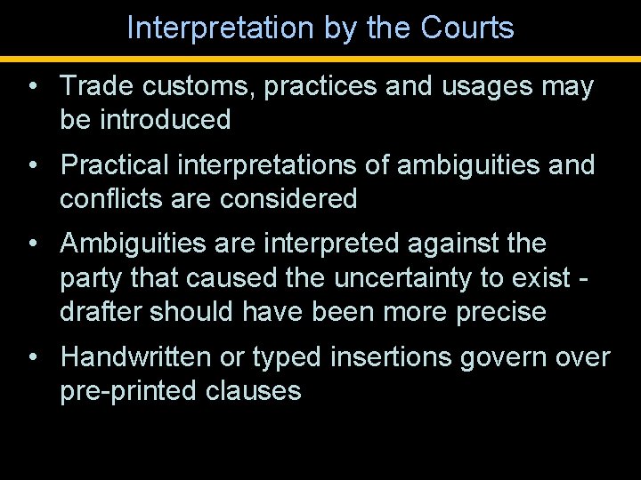 Interpretation by the Courts • Trade customs, practices and usages may be introduced •