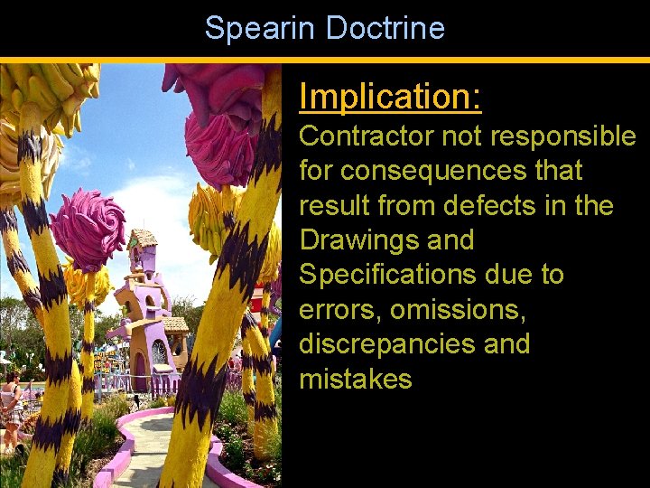 Spearin Doctrine Implication: Contractor not responsible for consequences that result from defects in the