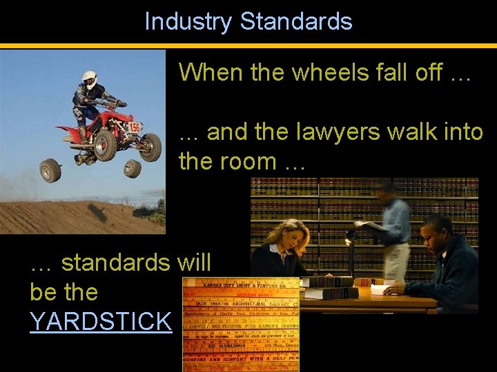 Industry Standards When the wheels fall off …. . . and the lawyers walk