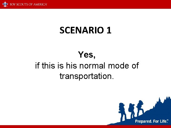 SCENARIO 1 Yes, if this is his normal mode of transportation. 