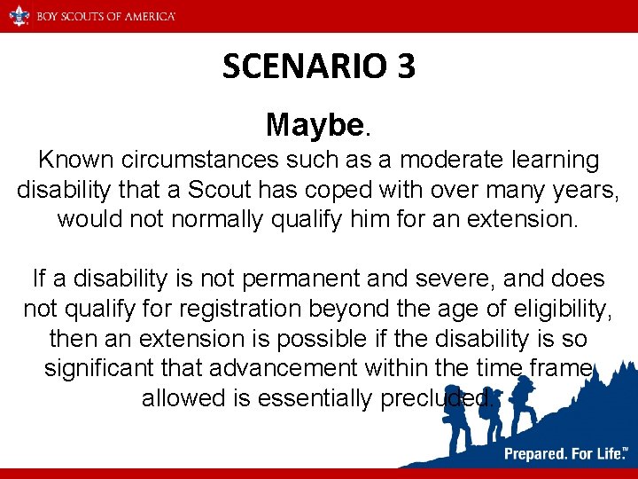 SCENARIO 3 Maybe. Known circumstances such as a moderate learning disability that a Scout