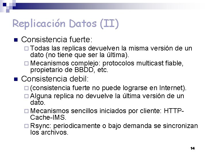 Replicación Datos (II) n Consistencia fuerte: ¨ Todas las replicas devuelven la misma versión