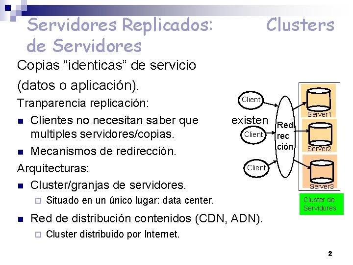 Servidores Replicados: de Servidores Clusters Copias “identicas” de servicio (datos o aplicación). Tranparencia replicación: