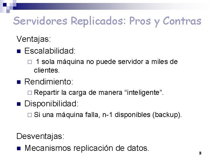 Servidores Replicados: Pros y Contras Ventajas: n Escalabilidad: ¨ n 1 sola máquina no