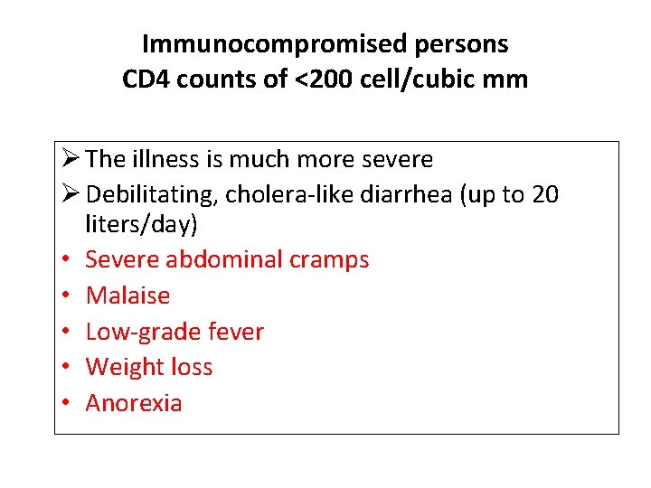Immunocompromised persons CD 4 counts of <200 cell/cubic mm Ø The illness is much