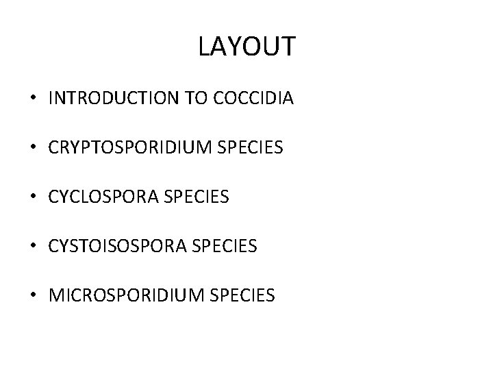 LAYOUT • INTRODUCTION TO COCCIDIA • CRYPTOSPORIDIUM SPECIES • CYCLOSPORA SPECIES • CYSTOISOSPORA SPECIES