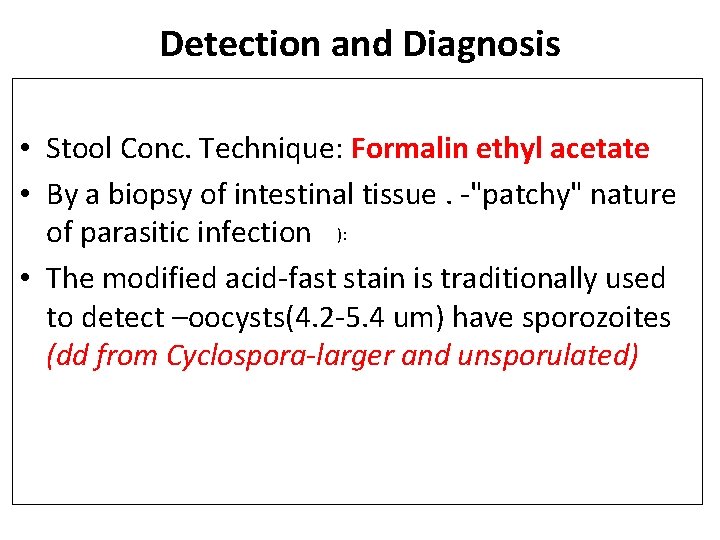 Detection and Diagnosis • Stool Conc. Technique: Formalin ethyl acetate • By a biopsy