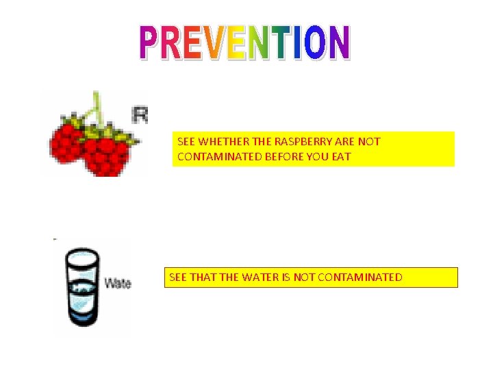 SEE WHETHER THE RASPBERRY ARE NOT CONTAMINATED BEFORE YOU EAT SEE THAT THE WATER