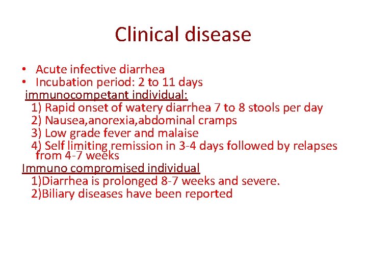 Clinical disease • Acute infective diarrhea • Incubation period: 2 to 11 days immunocompetant