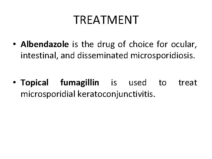 TREATMENT • Albendazole is the drug of choice for ocular, intestinal, and disseminated microsporidiosis.