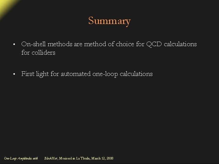 Summary • On-shell methods are method of choice for QCD calculations for colliders •