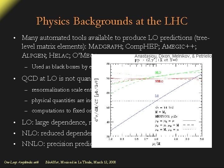 Physics Backgrounds at the LHC • Many automated tools available to produce LO predictions