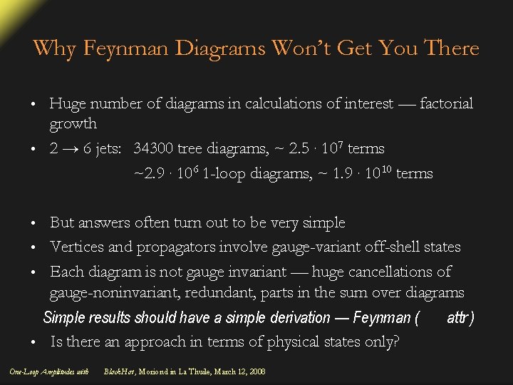 Why Feynman Diagrams Won’t Get You There Huge number of diagrams in calculations of