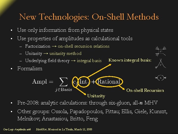 New Technologies: On-Shell Methods Use only information from physical states • Use properties of