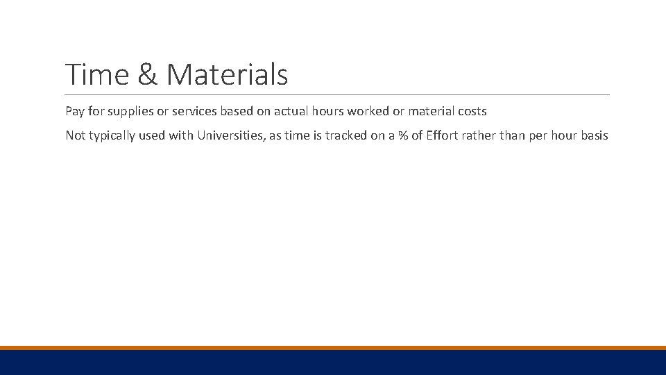 Time & Materials Pay for supplies or services based on actual hours worked or