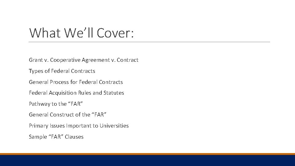 What We’ll Cover: Grant v. Cooperative Agreement v. Contract Types of Federal Contracts General