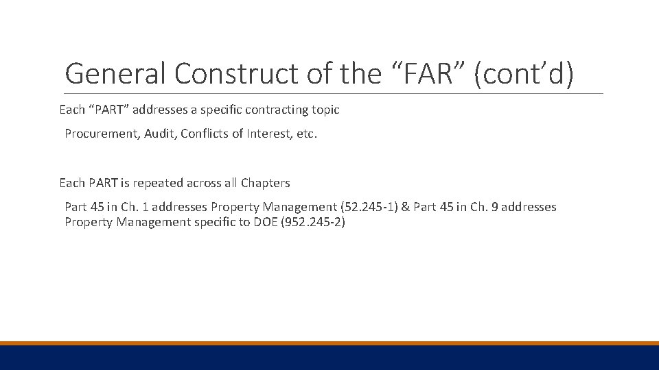 General Construct of the “FAR” (cont’d) Each “PART” addresses a specific contracting topic Procurement,